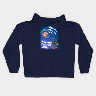 May The Tears We Cry Water The Seeds We Plant Kids Hoodie